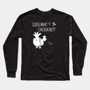 Funny Guess What? Chicken Butt - White Design Long Sleeve T-Shirt